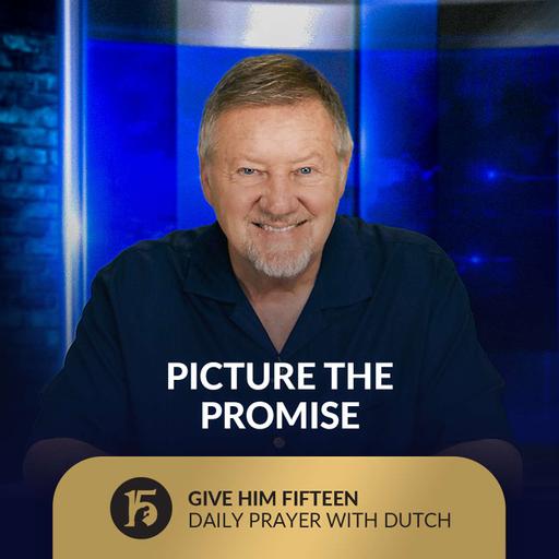 Picture the Promise | Give Him 15: Daily Prayer with Dutch | August 19, 2025