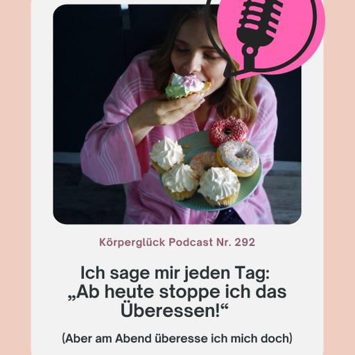 Jeden Tag sage ich mir: „Heute stoppe ich das Überessen!“ (Aber am Abend überesse ich mich doch)