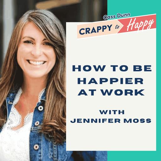 Unlocking Happiness at Work with Jennifer Moss