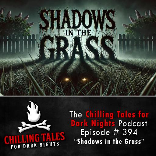 394: Shadows in the Grass - Chilling Tales for Dark Nights
