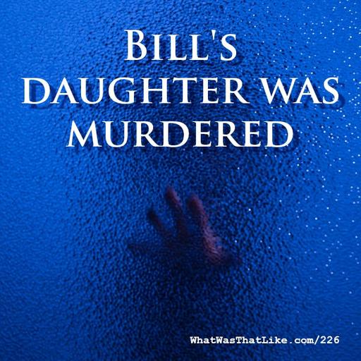 226: Bill's daughter was murdered