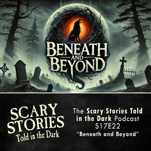 S17E22 - "Beneath and Beyond" – Scary Stories Told in the Dark