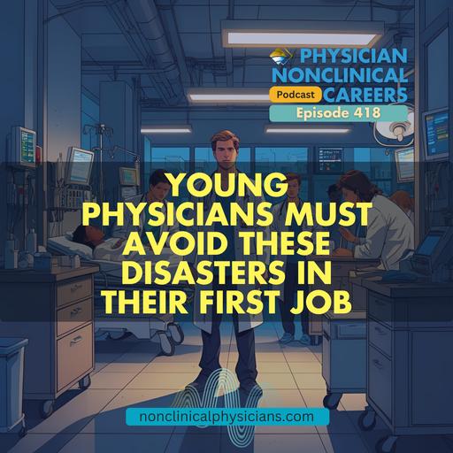 Young Physicians Must Avoid These Disasters In Their First Job