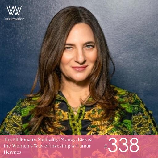 #338 The Millionaire Mentality: Money, Risk & the Women’s Way of Investing