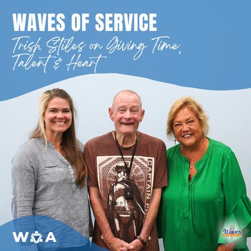 Waves of Service: Trish Stiles on Giving Time, Talent, and Heart