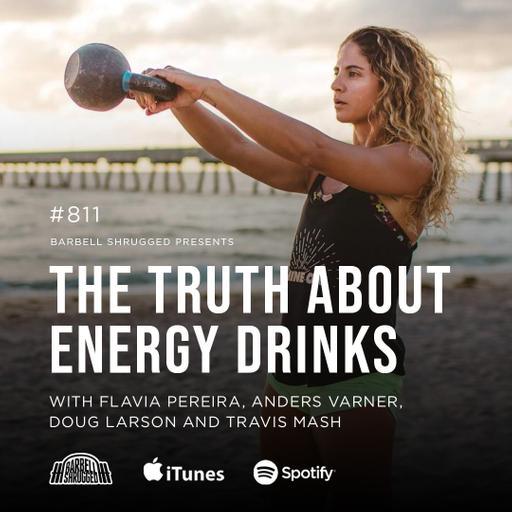 The Truth About Energy Drinks w/ Flavia Pereira, Anders Varner, Doug Larson, and Travis Mash #811