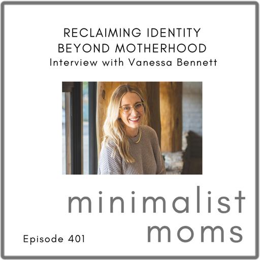 Reclaiming Identity Beyond Motherhood | Vanessa Bennett (EP401)