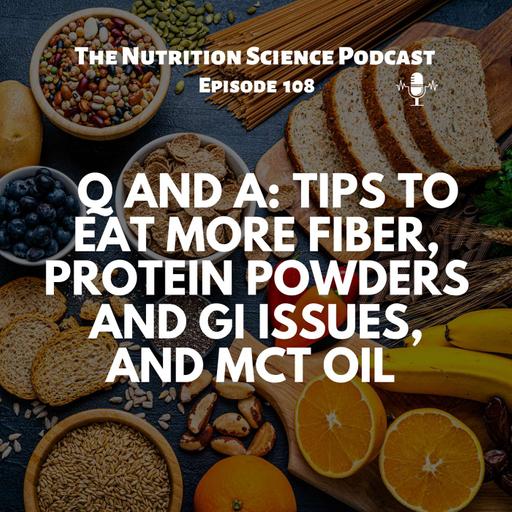 Q and A: Tips to Eat More Fiber, Protein Powders and GI Issues, and MCT Oil