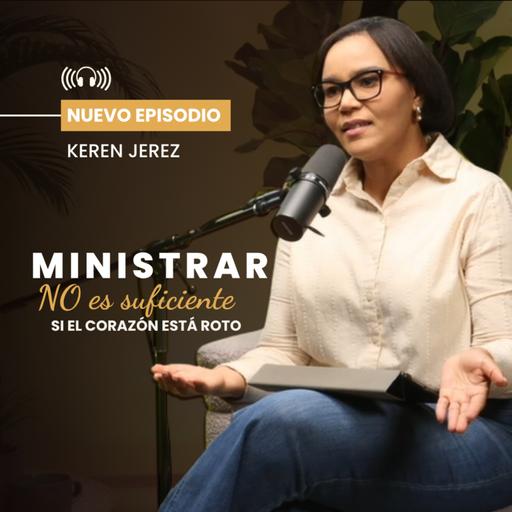 Ministrar no es suficiente si el corazón está roto - Ep. 217