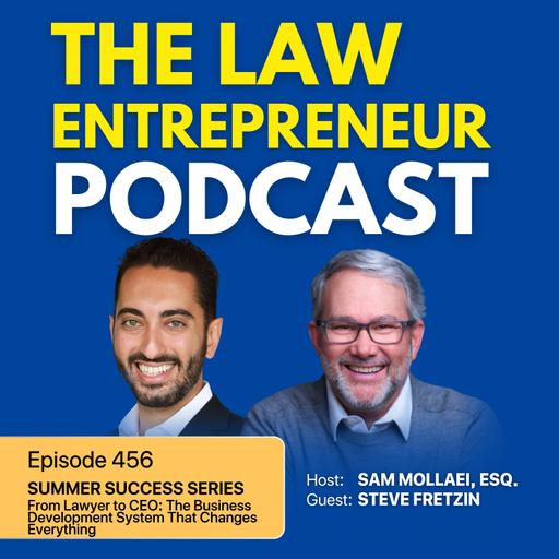 456. Summer Success Series: From Lawyer to CEO: The Business Development System That Changes Everything