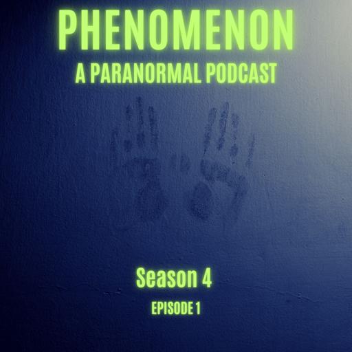 The True Nature of Hauntings: Phenomenon Paranormal Podcast Season 4 Episode 1