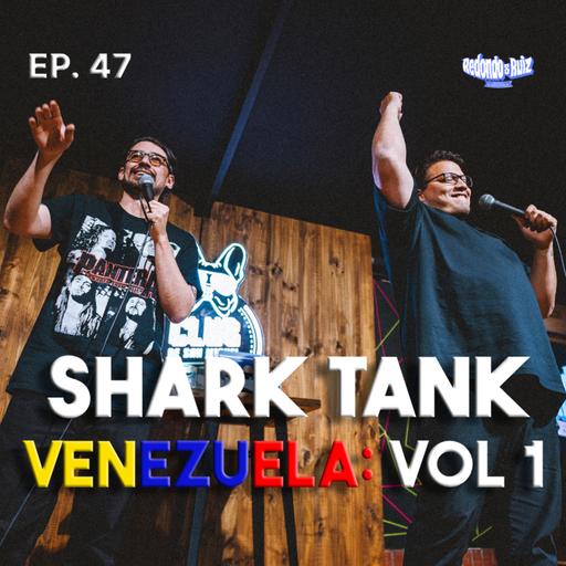 REDONDO & RUIZ EP #47: SHARK TANK VENEZUELA: VOLUMEN 1