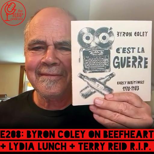 E208: Byron Coley on Beefheart + Lydia Lunch + Terry Reid R.I.P.