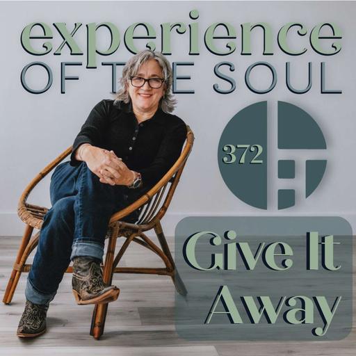 Give It Away | Prosperity for You Series | Experience of the Soul 372
