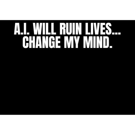 A.I. WILL RUIN LIVES SOOOON!!! AND it might be the ALIENS fault..CHANGE MY MIND