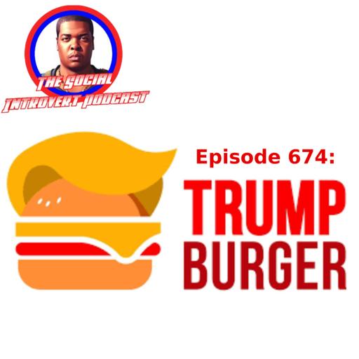 Episode 674: TRUMP BURGER