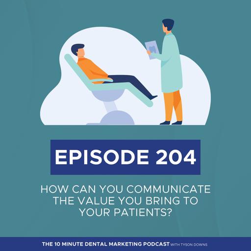 How to Communicate the Value You Bring as a Dentist to Your Patients