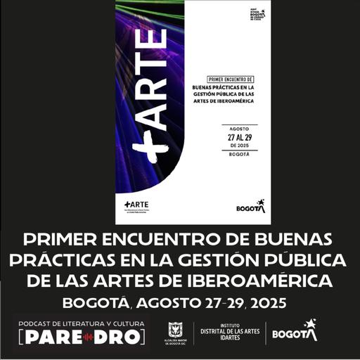 Primer Encuentro de Buenas Prácticas en la Gestión Pública de las Artes de Iberoamérica // Bogotá, agosto 27-29 2025