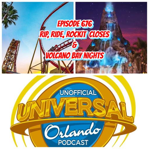 UUOP #676 - Rip, Ride, Rockit Closes & Volcano Bay Nights