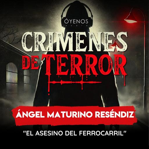 Temporada 2: Episodio #10 Angel Maturino Resendiz "El Asesino del Ferrocarril"
