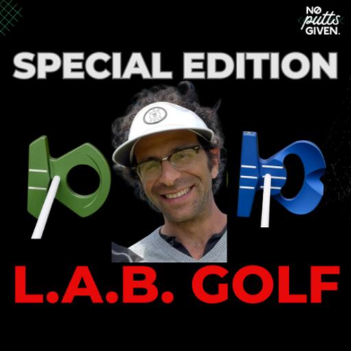 SPECIAL EDITION: L.A.B. Golf is SOLD! | NoPuttsGiven 236