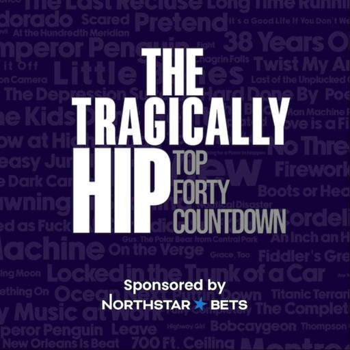 The Tragically Hip Top Forty Countdown: Song Nine - Mike from Toronto