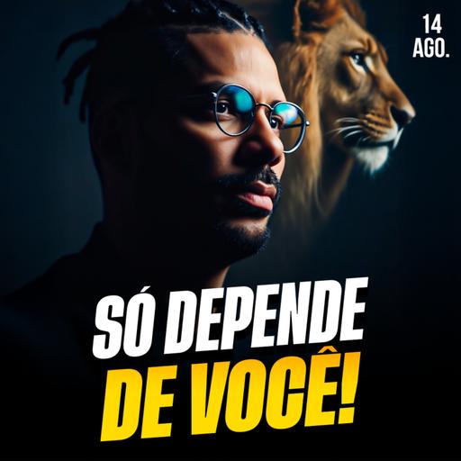 SÓ DEPENDE DE VOCÊ | Ponto de Vista 14/ago