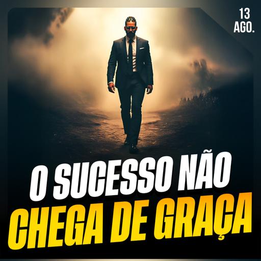 O SUCESSO NÃO CHEGA DE GRAÇA | Ponto de Vista 13/ago