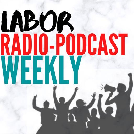 Labor Radio Podcast Weekly: Labor Notes Podcast; The Green and Red Podcast; The Workers' Mic; The Valley Labor Report; Heartland Labor Forum