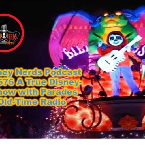 Show # 576 A True Disney-Nerd Show with Parades and Old Time Radio
