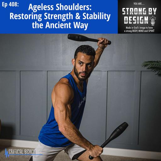Ep 408 Ageless Shoulders: Restoring Strength & Stability the Ancient Way ft. Zach Zenios