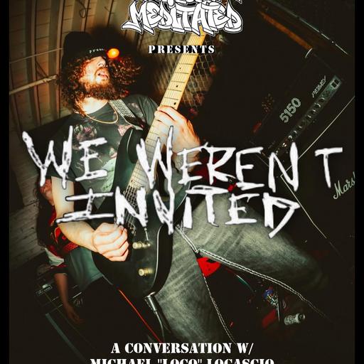 We Weren’t Invited w/ Michael “Loco” Locascio - Ep 281
