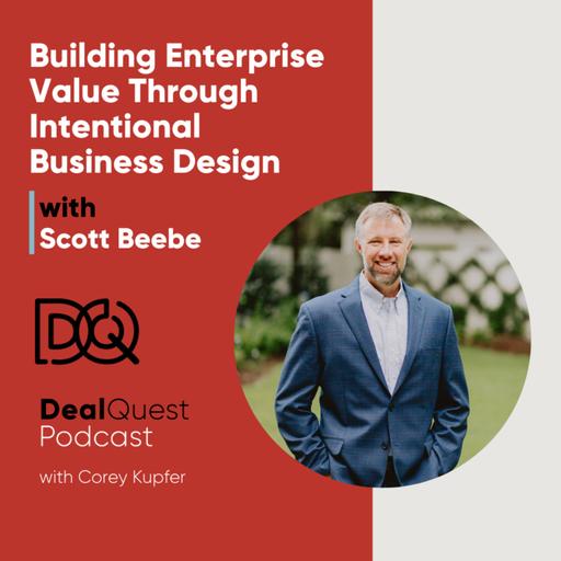 Episode 356: Building Enterprise Value Through Intentional Business Design with Scott Beebe