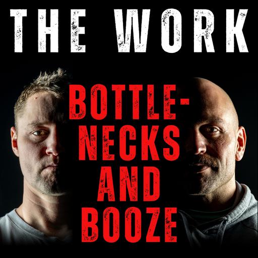 The Work Podcast Episode 20 - Bottlenecks and Booze