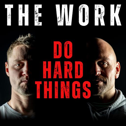 The Work Podcast Episode 19 - Do Hard Things
