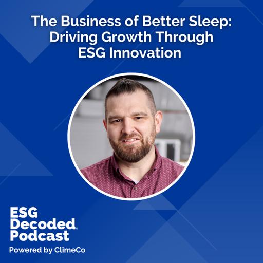 The Business of Better Sleep: Driving Growth Through ESG Innovation | ESG Decoded Podcast #173