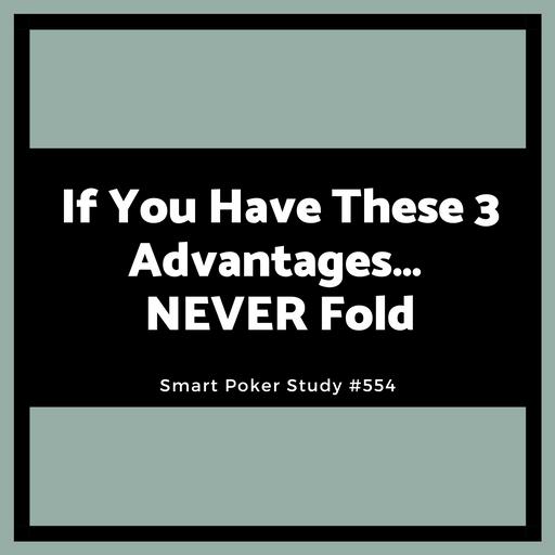If You Have These 3 Advantages… NEVER Fold #554