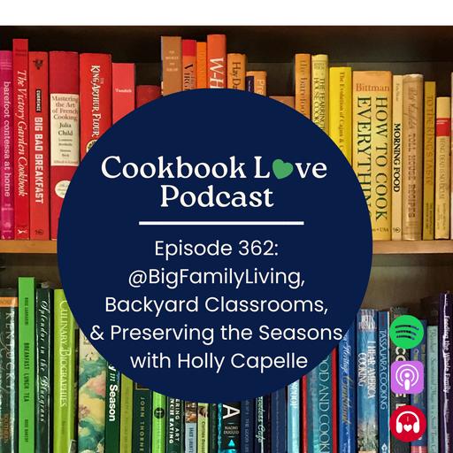 Episode 362: @BigFamilyLiving, Backyard Classrooms, and Preserving the Seasons with Holly Capelle