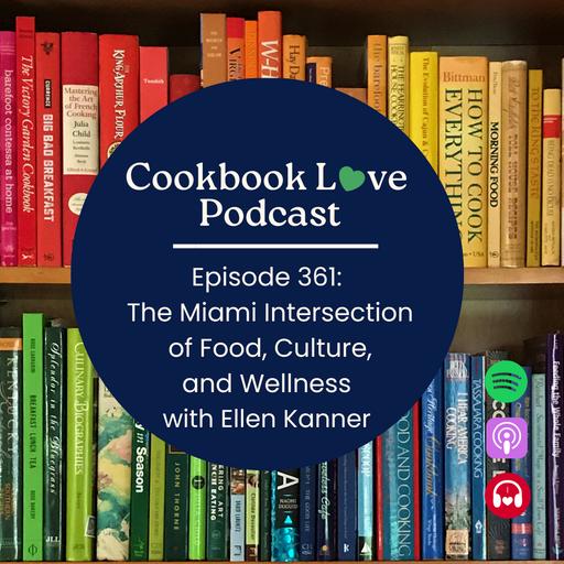 Episode 361: The Miami Intersection of Food, Culture, and Wellness with Ellen Kanner