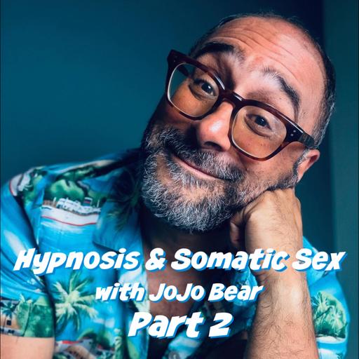 INTERVIEW - JoJo Bear - Hypnosis & Somatic Sex - Part 2