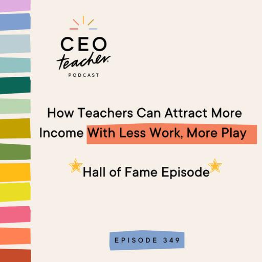 How Teachers Can Attract More Income With Less Work, More Play (Hall of Fame Episode)