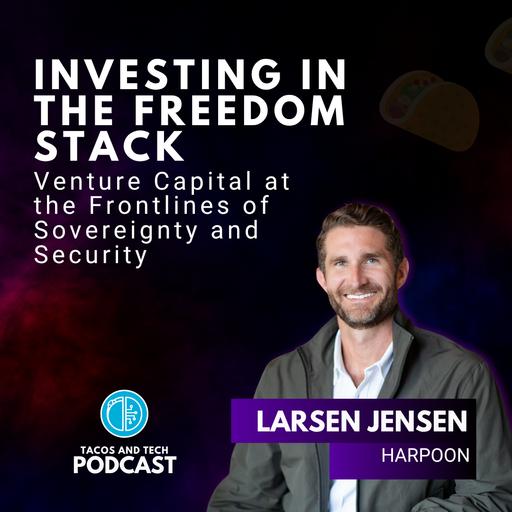 Investing in the Freedom Stack with Larsen Jensen of Harpoon Ventures