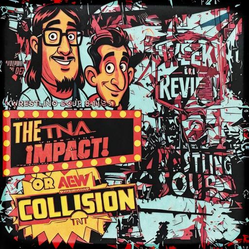 THE TNA IMPACT or AEW COLLISION (Wrestling Soup 8.14.25)