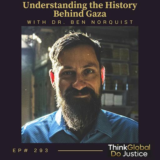 Understanding the History Behind Gaza with Dr. Ben Norquist