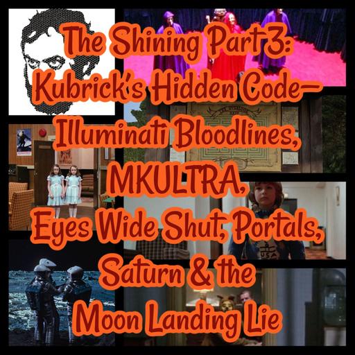 The Shining Decoded Pt 3: Kubrick’s Code—Illuminati Bloodlines, MKULTRA, Eyes Wide Shut, Portals, Saturn & the Moon Landing Lie