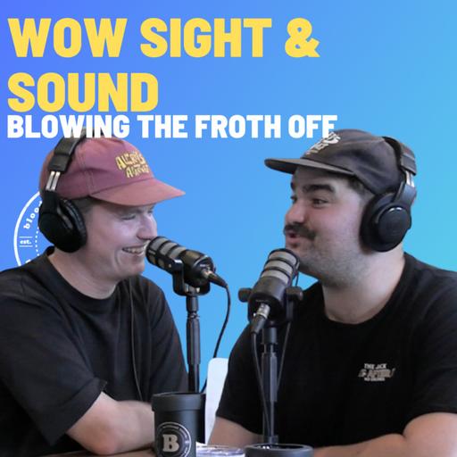 Wow Sight & Sound - Blowing The Froth Off