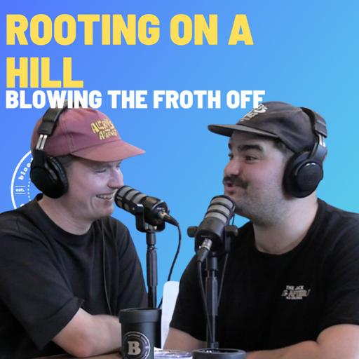 Rooting On A Hill - Blowing The Froth Off
