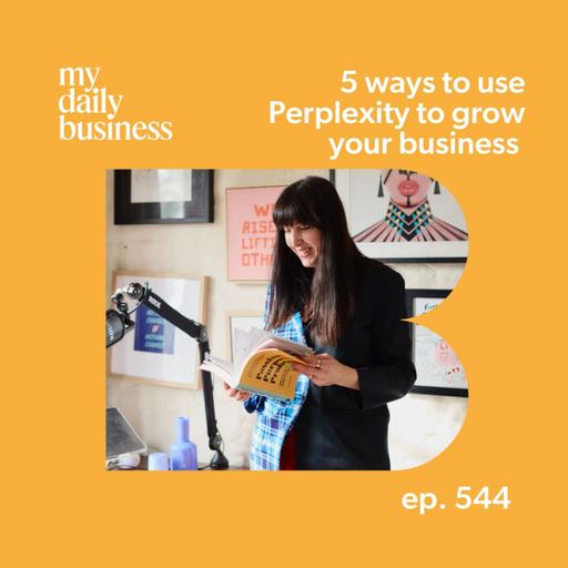 Episode 544: 5 ways to use Perplexity to grow your business (that you're probably not doing)