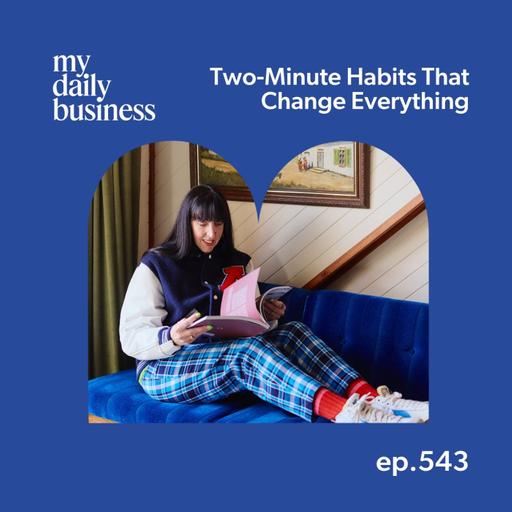 Episode 543: Small Shifts, Big Energy: Two-Minute Habits That Change Everything