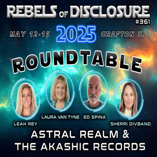 EP 361 | ASTRAL REALM & AKASHIC RECORDS | REBELS OF DISCLOSURE ROUNDTABLE
